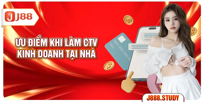 uu-diem-khi-lam-ctv-kinh-doanh-tai-nha