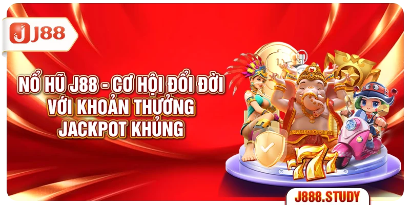 no-hu-j88-co-hoi-doi-doi-voi-khoan-thuong-jackpot-khung