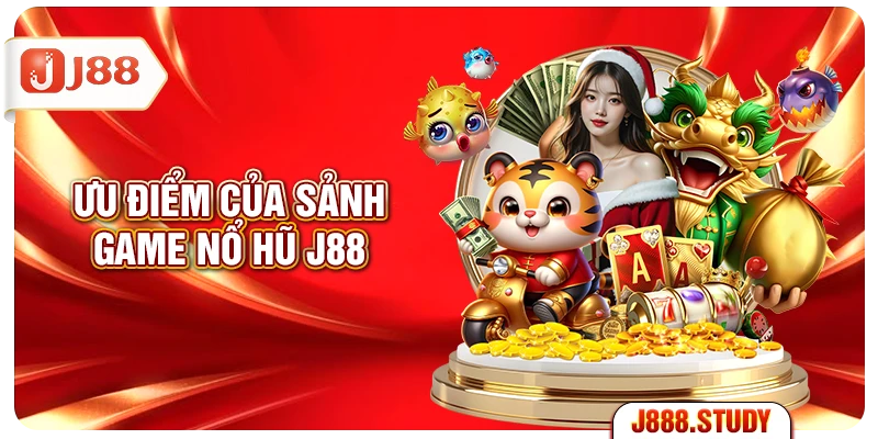 uu-diem-cua-sanh-game-no-hu-j88